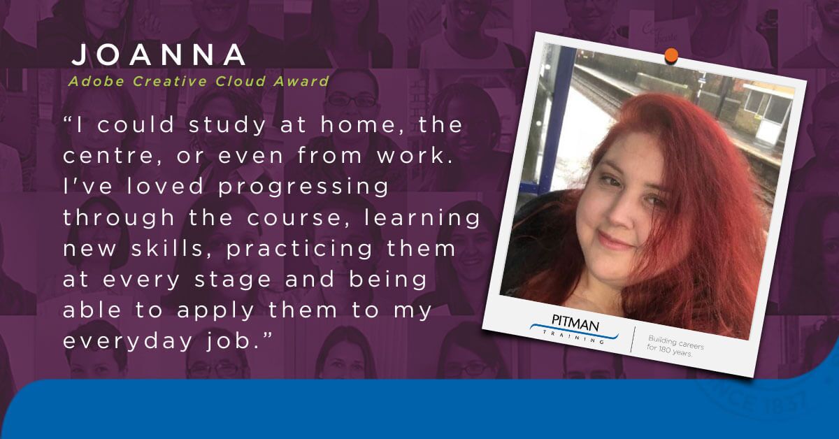 Joanna studied the Adobe Creative Cloud Award at Pitman Training Newcastle, to develop in her role and build a career Joanna studied the Adobe Creative Cloud Award at Pitman Training Newcastle, to develop in her role and build a career